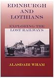Edinburgh and Lothians: Exploring the Lost Railways (Local History Series)