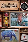 New Mexico Curiosities: Quirky Characters, Roadside Oddities & Other Offbeat Stuff (Curiosities Series)