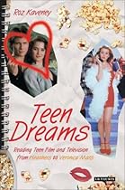 Teen Dreams: Reading Teen Film and Television from 'Heathers' to 'Veronica Mars'