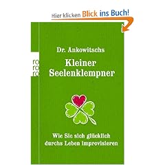 Dr. Ankowitschs Kleiner Seelenklempner: Wie Sie sich gl�cklich durchs Leben improvisieren