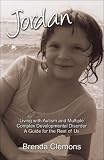 Jordan: Living with Autism and Multiple Complex Developmental Disorder, A Guide for the Rest of Us