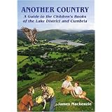 Another Country: A Guide to the Children's Books of the Lake District and Cumbriaby James Mackenzie
