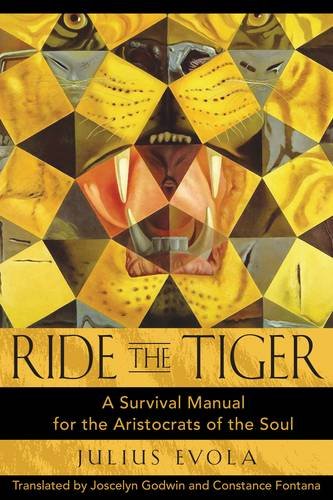 Ride the Tiger: A Survival Manual for the Aristocrats of the Soul, by Julius Evola