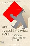 Mit sozialistischem Gru&szlig;: Briefe, Akten und Absurdes aus der DDR - Henrik Eberle