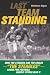 Last Team Standing: How the Pittsburgh Steelers and Philadelphia Eagles-- The "Steagles"--Saved Pro Football During World War II