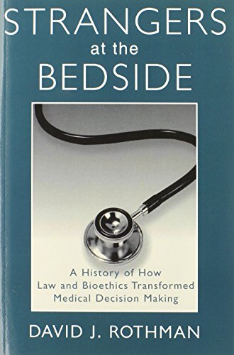 strangers at the bedside a history of how law and bioethics transformed medical decision making social institutions