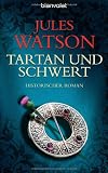 Tartan und Schwert: Historischer Roman - Jules Watson