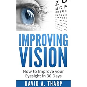 Improving Vision: How to Improve Your Eyesight in 30 Days (Eye Training, Natural Vision, Eye Exercises Book 1)