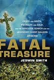 Fatal Treasure: Greed and Death, Emeralds and Gold, and the Obsessive Search for the Legendary Ghost Galleon Atocha