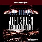 Jerusalen: Caballo de Troya (Dramatizada) [Jerusalem: The Trojan Horse, Book 1 (Dramatized)] | J.J. Benitez