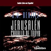 Jerusalen: Caballo de Troya (Dramatizada) [Jerusalem: The Trojan Horse, Book 1 (Dramatized)] | [J.J. Benitez]