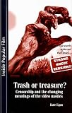 Trash or Treasure?: Censorship and the Changing Meanings of the Video Nasties (Inside Popular Film): Censorship and the Changing Meanings of the Video ... of the Video Nasties (Inside popular film)