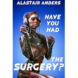 Have You Had the Surgery? A Tale of Love, Lust, and Detachable Genitals (transgender sex, sci-fi erotica) (Universal Genital Port Stories)di Alastair Anders