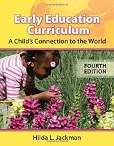 Early Education Curriculum: A Child's Connection to the World Early Education Curriculum: A Child's Connection to the World