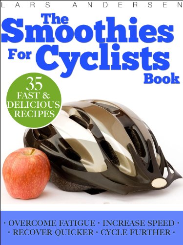 Smoothies for Cyclists: Optimal Nutrition Guide and Recipes to Support the Cycling Athlete's Training (Food for Fitness Series)