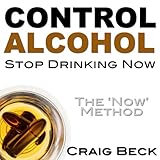 Control Alcohol - Stop Drinking Now