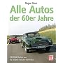 Alle Autos der 60er Jahre: 230 Pkw-Marken aus 30 L�ndern in �ber 850 Fotos
