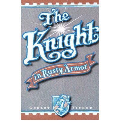 [ The Knight in Rusty Armor[ THE KNIGHT IN RUSTY ARMOR ] By Fisher, Robert ( Author )May-01-1989 Paperback