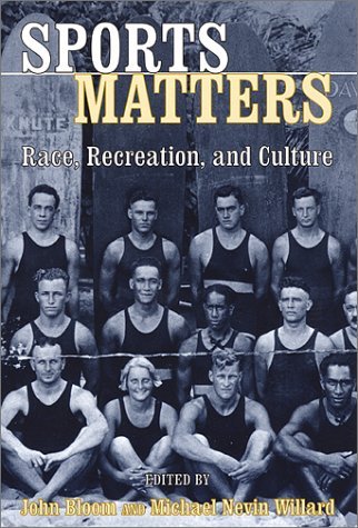 Sports Matters: Race, Recreation, and Culture: 1st (First) Edition, by Michael Willard, Michael Nevin Willard (Editor) John Bloom Sports Matters: Race, Recreation, and Culture: 1st (First) Edition, by Michael Willard, Michael Nevin Willard (Editor) John Bloom