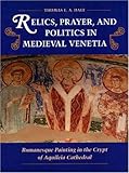 Relics, Prayer, and Politics in Medieval Venetia