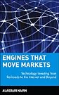 Engines that Move Markets: Technology Investing from Railroads to the Internet and Beyond