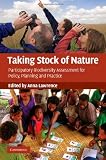 Taking stock of nature : participatory biodiversity assessment for policy, planning and practice