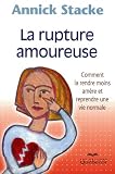 La Rupture Amoureuse - Comment la Rendre Moins Amere et Reprendre une Vie Normale