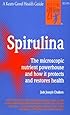 Spirulina: The microscopic nutrient powerhouse and how it protects and restores health
