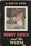 Bobby Robin and the Worm (The Eighth Buffin Book)