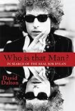 Who is that man? : in search of the real Bob Dylan