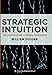 Strategic Intuition: The Creative Spark in Human Achievement