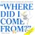 Where Did I Come From?