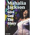 Mahalia Jackson: Give God the Glory