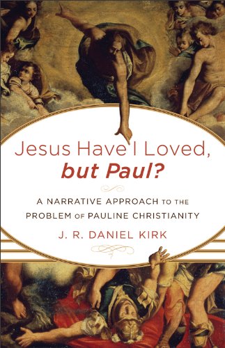 Jesus Have I Loved, but Paul?: A Narrative Approach to the Problem of Pauline Christianity Jesus Have I Loved, but Paul?: A Narrative Approach to the Problem of Pauline Christianity