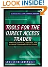 Tools for the Direct Access Trader: Hardware, Software, Resources, and Everything Else You Need to Get Started