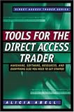 Tools for the Direct Access Trader: Hardware, Software, Resources, and Everything Else You Need to Get Started (The Direct Access Trader)
