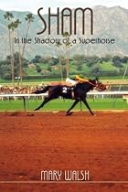 Sham: In the Shadow of a Superhorse - Revised