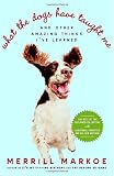 What the Dogs Have Taught Me: And Other Amazing Things Ive Learned