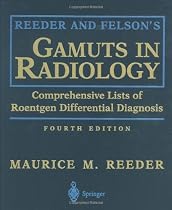 Reeder and Felson's Gamuts in Radiology: Comprehensive Lists of Roentgen Differential Diagnosis