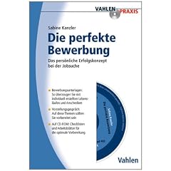 Die Perfekte Bewerbung: Das pers�nliche Erfolgskonzept bei der Jobsuche