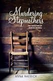 Murdering Stepmothers: The Execution of Martha Rendell (New Writing) Murdering Stepmothers: The Execution of Martha Rendell (New Writing)