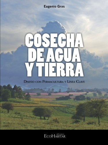 Cosecha de agua y tierra (Spanish Edition), by Eugenio Gras