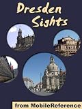 Dresden Sights 2011: a travel guide to the top 20 attractions in Dresden, Germany (Mobi Sights)