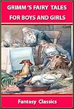 GRIMM S FAIRY TALES By The Brothers Grimm : THE BEST 62 STORIES FOR BOYS AND GIRLS - ILLUSTRATED FANTASY CLASSICS for 4 - 12 Years Old (Perfect Bedtime Story)