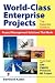 World-Class Enterprise Projects: The Essential Guide to Project Management Solutions That Work - Process Design with SAP, PMBOK, Primavera, MS Project