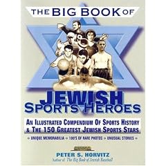 The Big Book of Jewish Sports Heros: An Illustrated Compendium of Sports History & The 150 Greatest Jewish Sports Stars (Judaica Sports Collectibles Library)