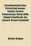 Produkt-Bild: Installationsk&uuml;nstler: Christo und Jeanne-Claude, Carolee Schneemann, Stefan Krikl, Roland Schefferski, Zoe Leonard, Martin Eckrich, Gregor Schneider, ... Peter Fischli und David Weiss, Ira Schneider