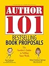 Author 101 Bestselling Book Proposals: The Insider's Guide to Selling Your Work (Author 101)