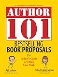 Author 101 Bestselling Book Proposals: The Insider's Guide to Selling Your Work (Author 101)