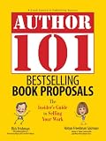 Author 101 Bestselling Book Proposals: The Insider's Guide to Selling Your Work